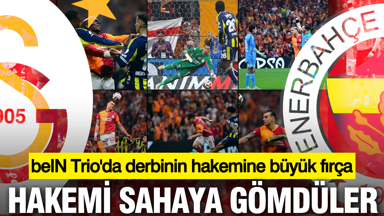 beIN Trio’dan Derbi Hakemine Sert Eleştiriler: Performansı Yetersiz Bulundu