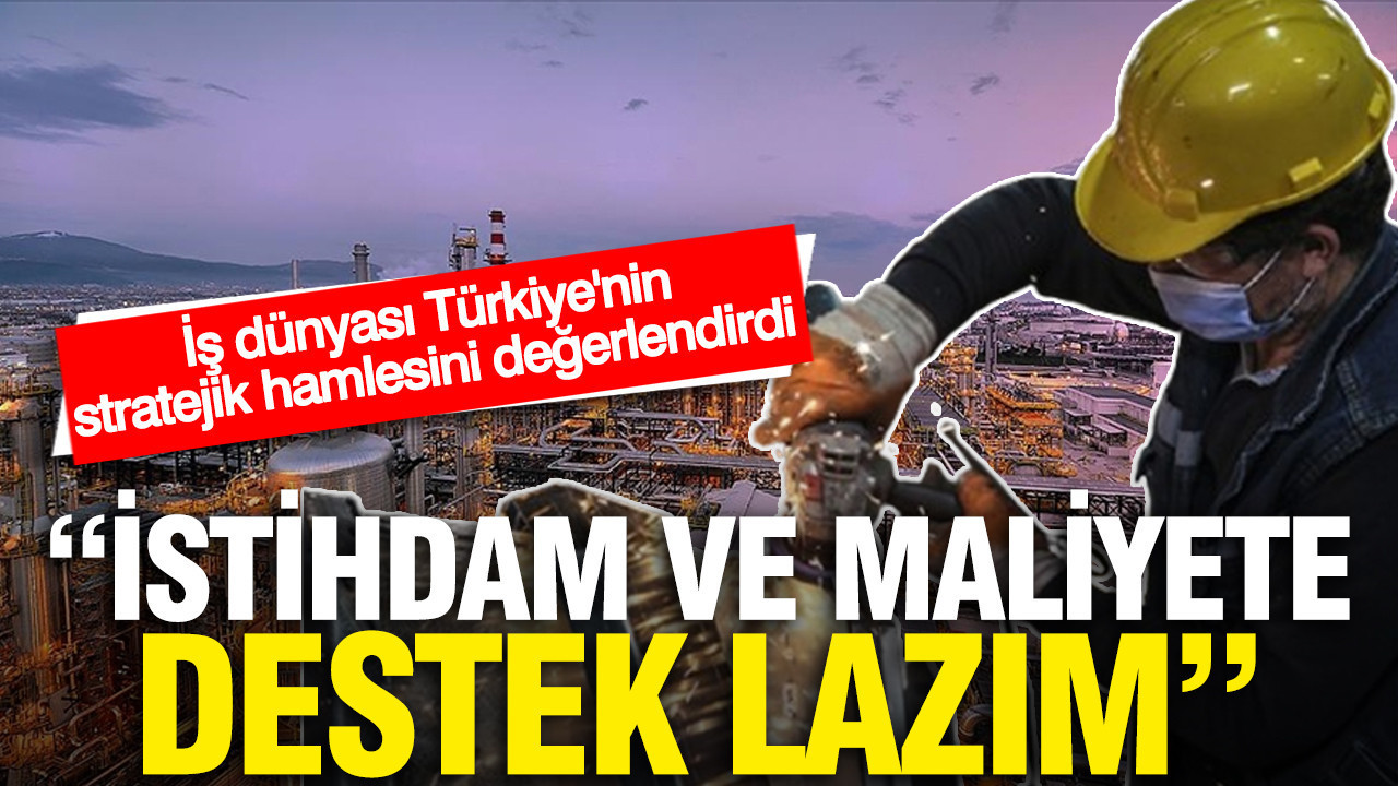 İş Dünyasından Yeni Düzenlemelere Yorum: İstihdam ve Maliyet Destekleri Gerekiyor
